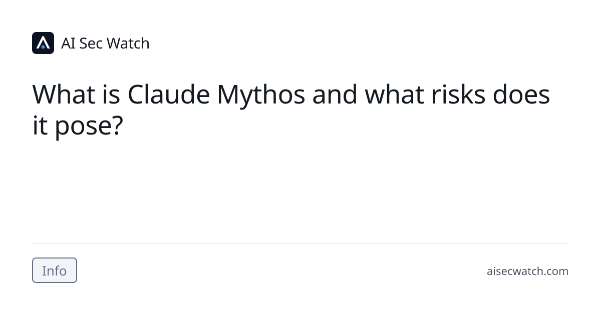 What is Claude Mythos and what risks does it pose? | AI Sec Watch