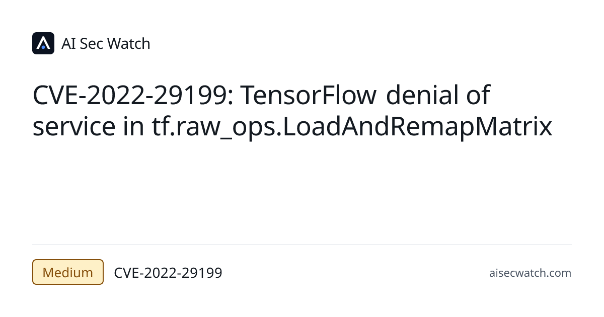 CVE-2022-29199: TensorFlow is an open source platform for machine ...
