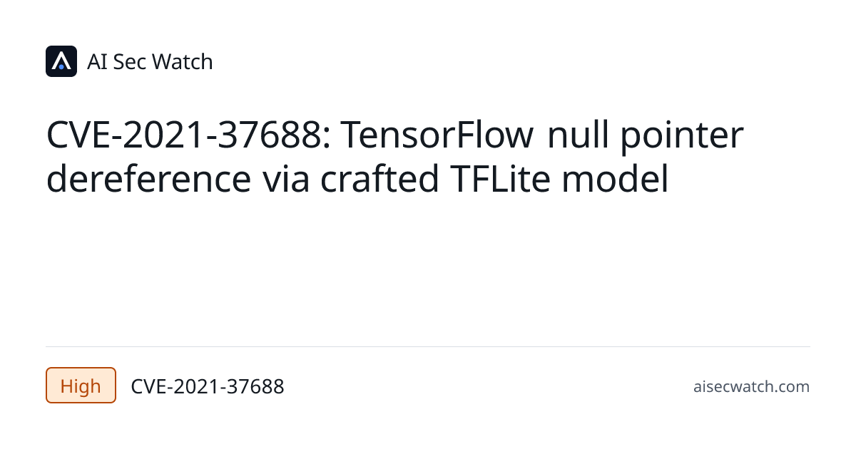 CVE-2021-37688: TensorFlow is an end-to-end open source platform for ...