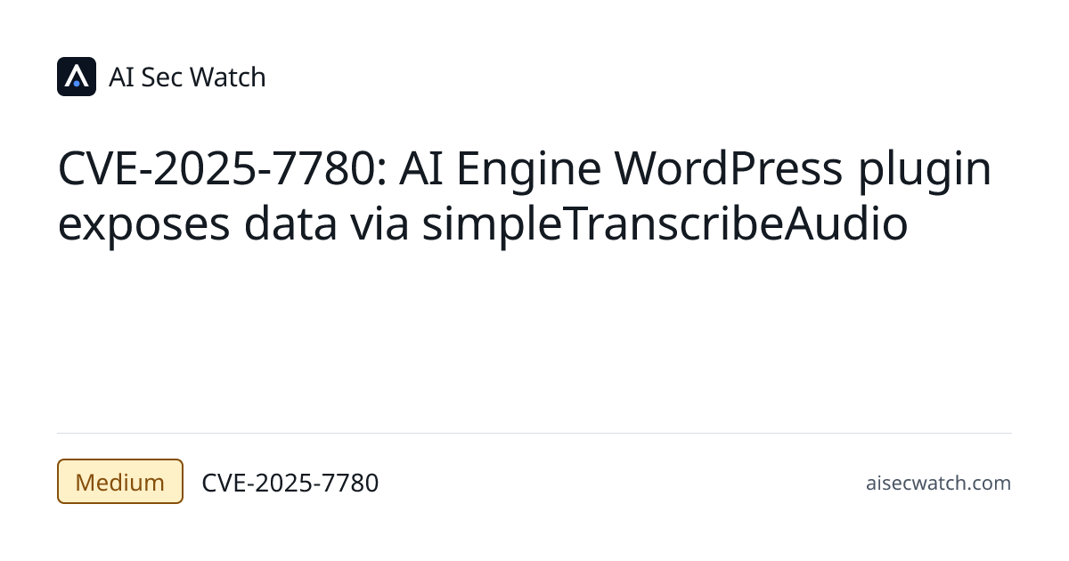 CVE-2025-7780: The AI Engine plugin for WordPress is vulnerable to ...