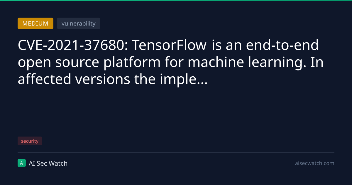 CVE-2021-37680: TensorFlow is an end-to-end open source platform for ...