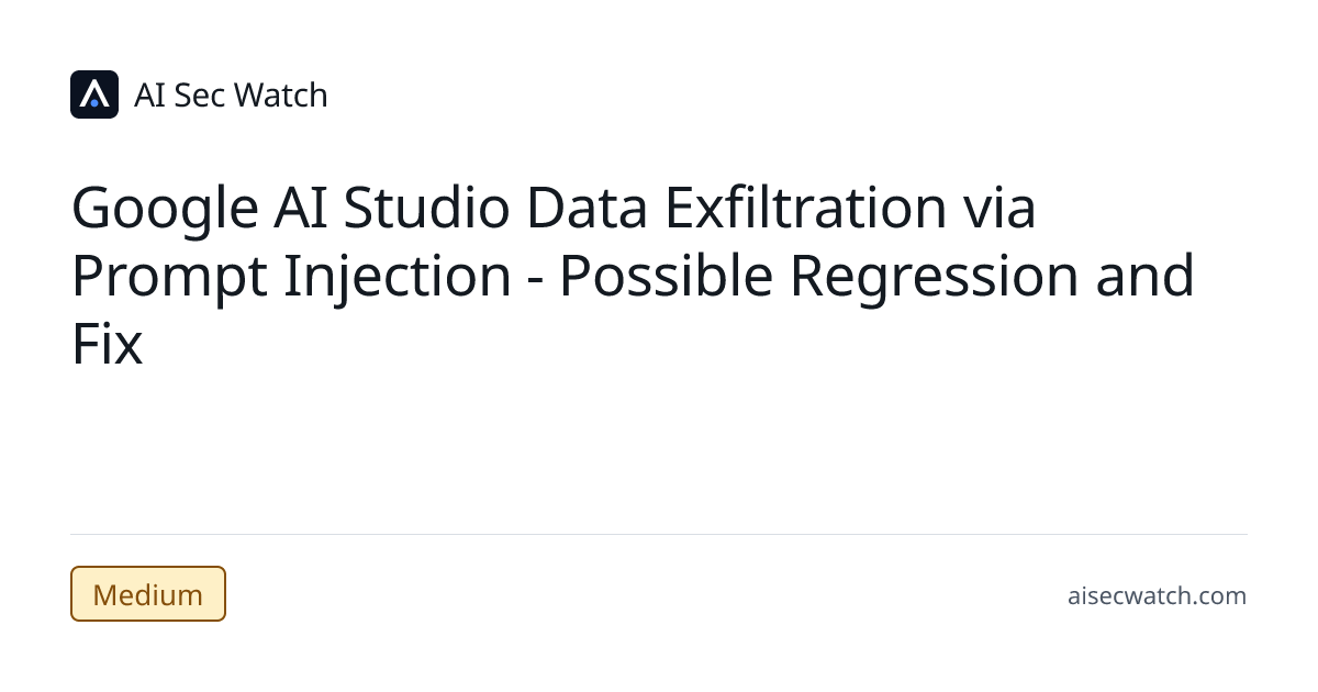 Google AI Studio Data Exfiltration via Prompt Injection - Possible ...