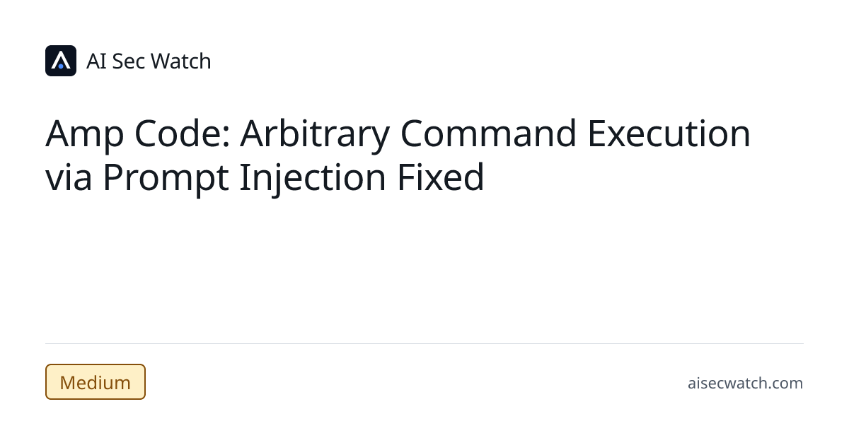 Amp Code: Arbitrary Command Execution via Prompt Injection Fixed | AI ...