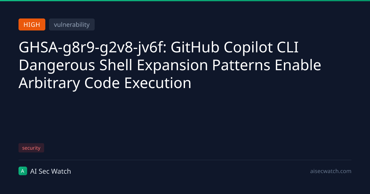 GHSA-g8r9-g2v8-jv6f: GitHub Copilot CLI Dangerous Shell Expansion ...