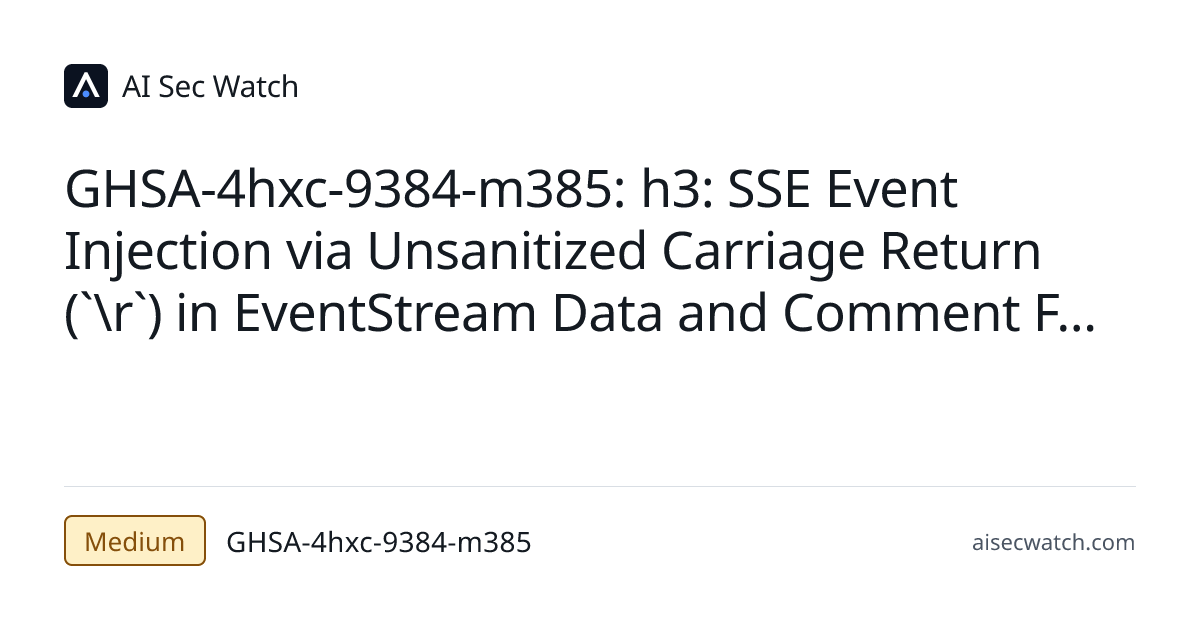 GHSA-4hxc-9384-m385: h3: SSE Event Injection via Unsanitized Carriage ...